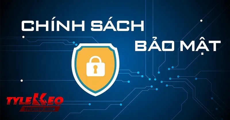 Chính Sách Bảo Mật Tổng quan về chính sách bảo mật tại tỷ lệ kèo