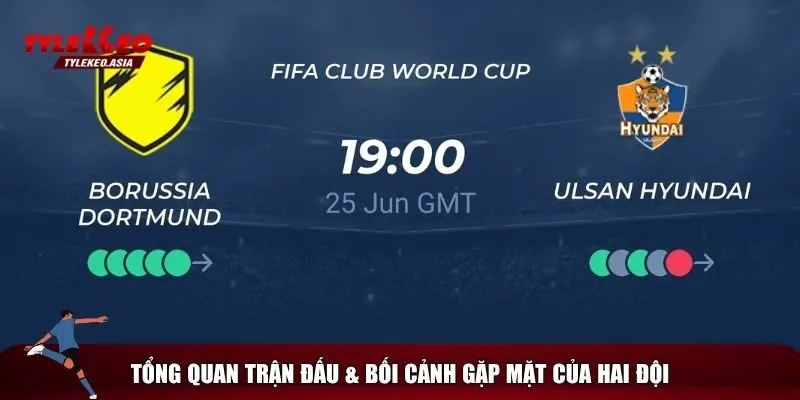 Soi Kèo Dortmund Vs Ulsan Hyundai, 02h00 Ngày 26/6 Nhìn chung về trận đấu Dortmund vs Ulsan Hyundai
