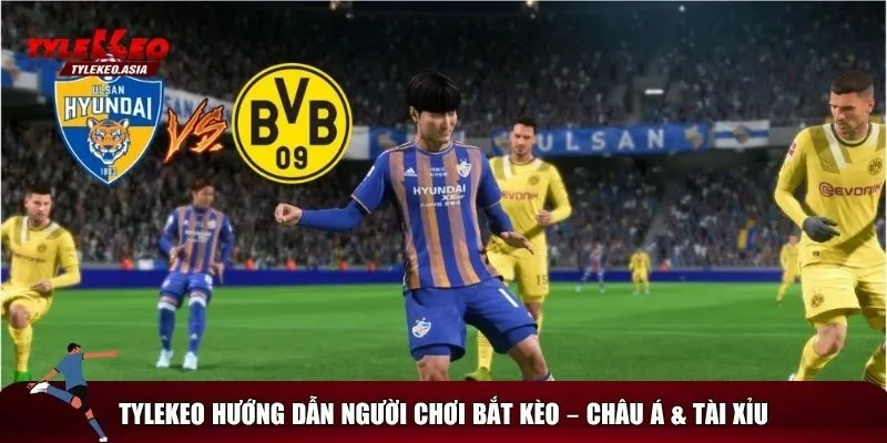 Soi Kèo Dortmund Vs Ulsan Hyundai, 02h00 Ngày 26/6 Bắt kèo trận Dortmund vs Ulsan Hyundai kiếm bạc triệu